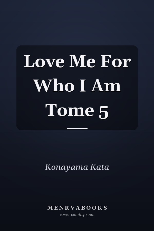 Love Me For Who I Am Tome 5