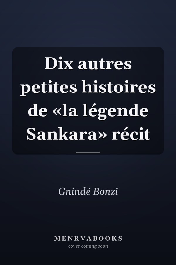 Dix autres petites histoires de «la légende Sankara» récit