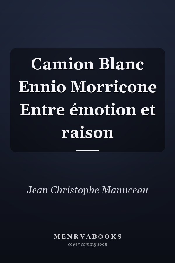 Camion Blanc Ennio Morricone Entre émotion et raison