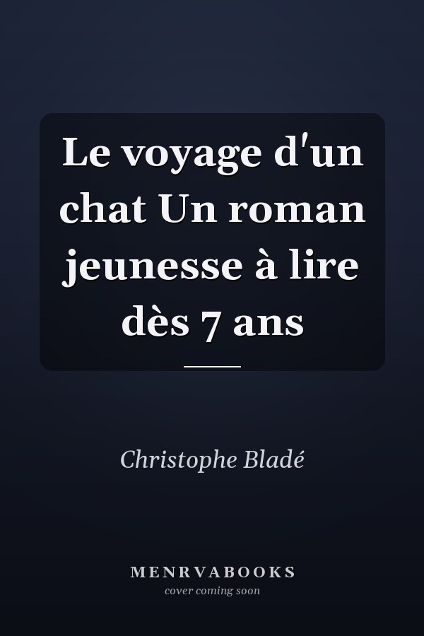 Le voyage d'un chat Un roman jeunesse à lire dès 7 ans