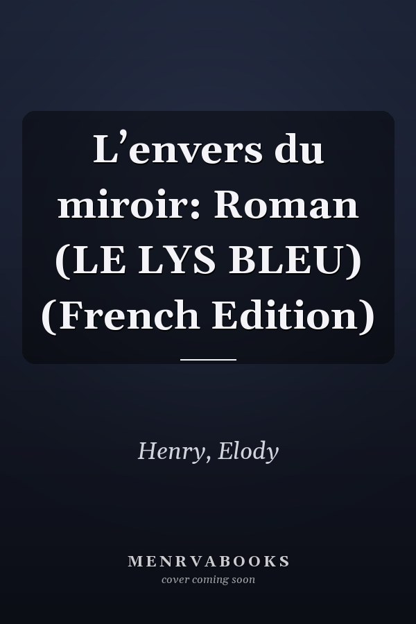 L’envers du miroir: Roman (LE LYS BLEU) (French Edition)