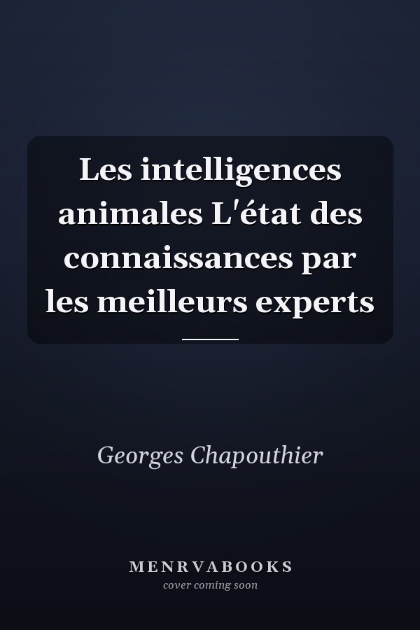 Les intelligences animales L'état des connaissances par les meilleurs experts