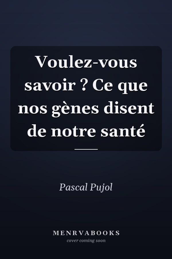 Voulez-vous savoir ? Ce que nos gènes disent de notre santé