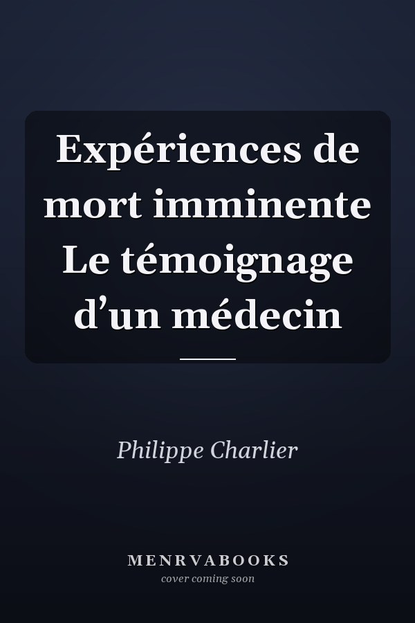 Expériences de mort imminente Le témoignage d’un médecin