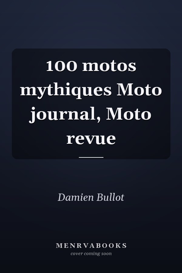 100 motos mythiques Moto journal, Moto revue