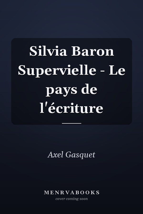 Silvia Baron Supervielle - Le pays de l'écriture