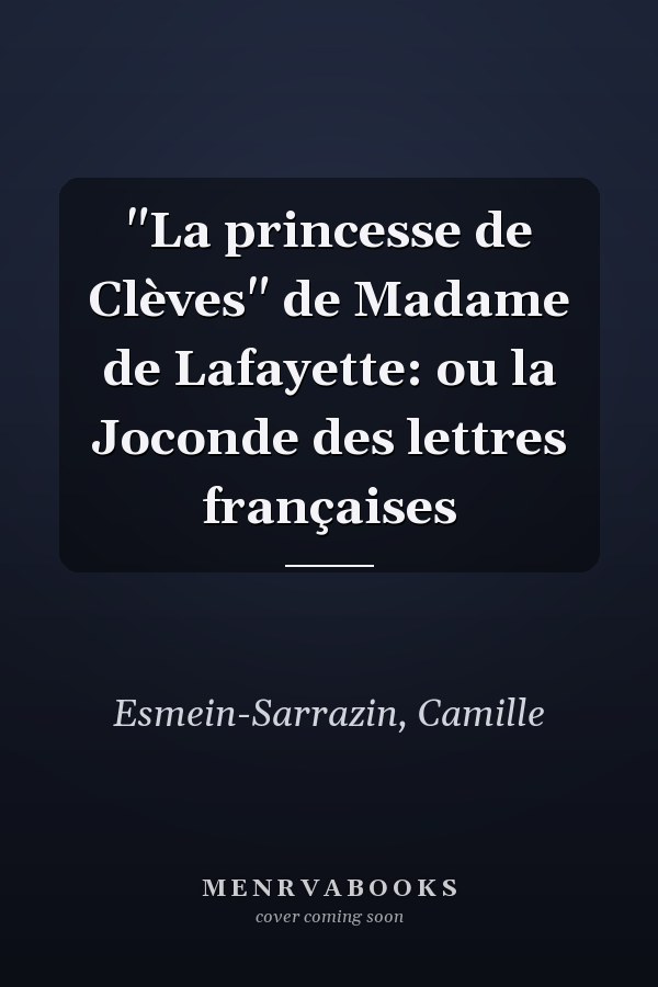 "La princesse de Clèves" de Madame de Lafayette: ou la Joconde des lettres françaises