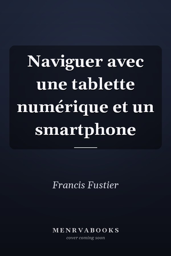 Naviguer avec une tablette numérique et un smartphone
