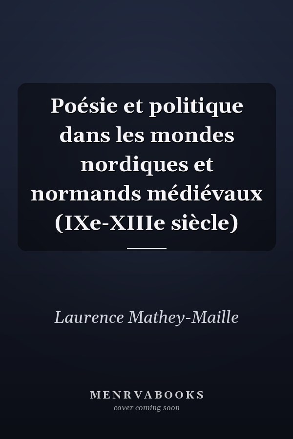 Poésie et politique dans les mondes nordiques et normands médiévaux (IXe-XIIIe siècle)