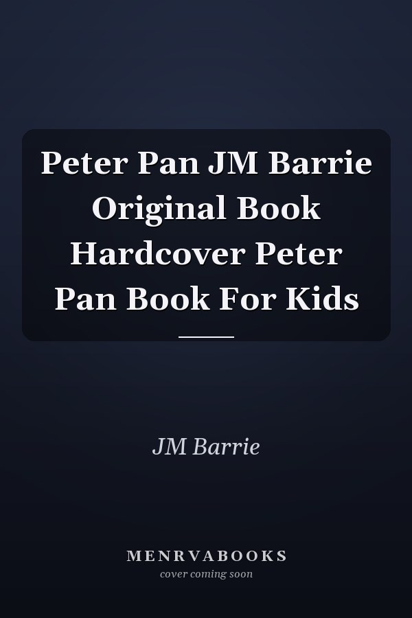 Peter Pan JM Barrie Original Book Hardcover Peter Pan Book For Kids