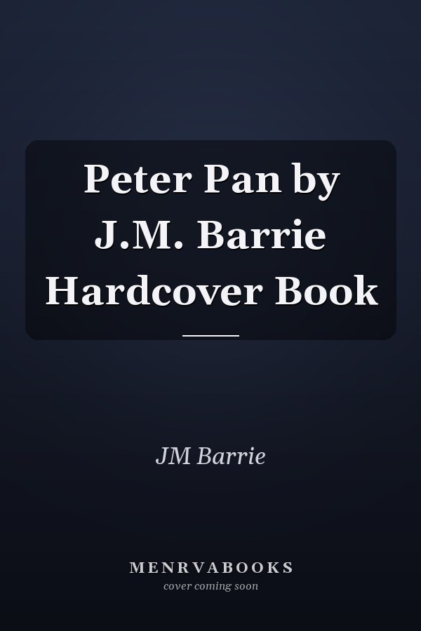 Peter Pan by J.M. Barrie Hardcover Book