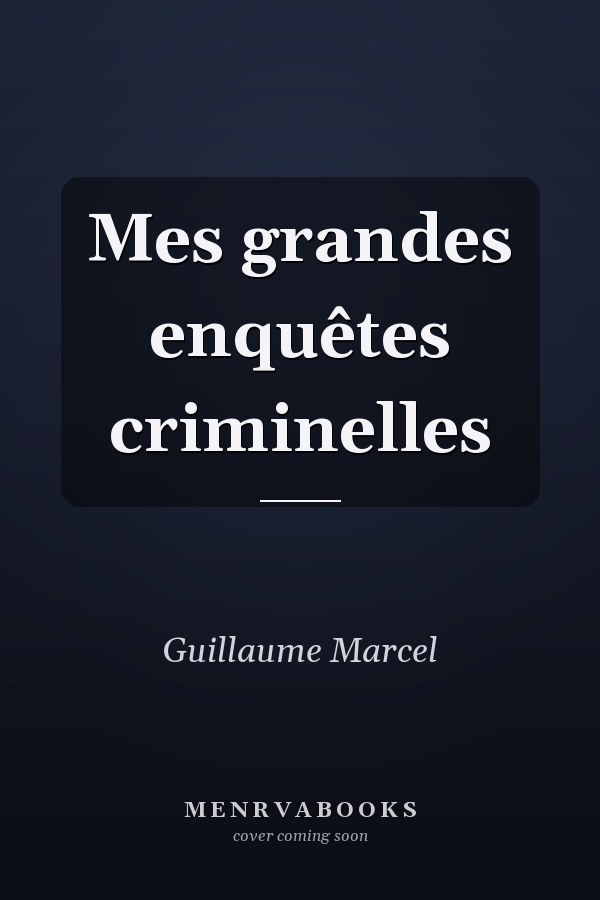 Mes grandes enquêtes criminelles