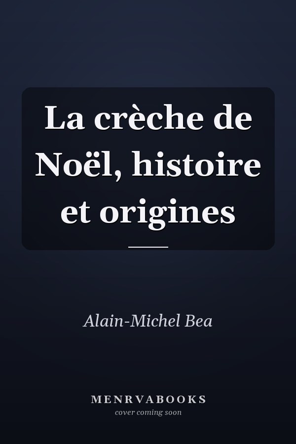 La crèche de Noël, histoire et origines