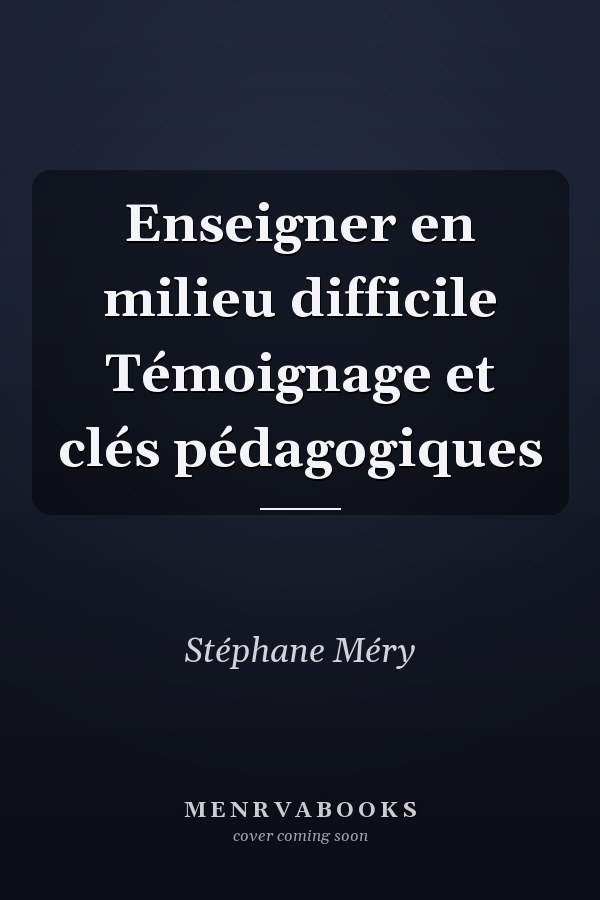 Enseigner en milieu difficile Témoignage et clés pédagogiques