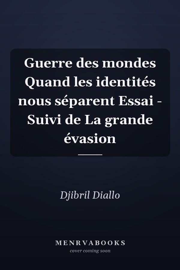 Guerre des mondes Quand les identités nous séparent Essai - Suivi de La grande évasion