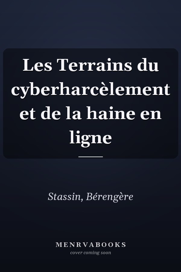 Les Terrains du cyberharcèlement et de la haine en ligne