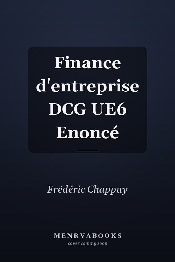Finance d'entreprise DCG UE6 Enoncé