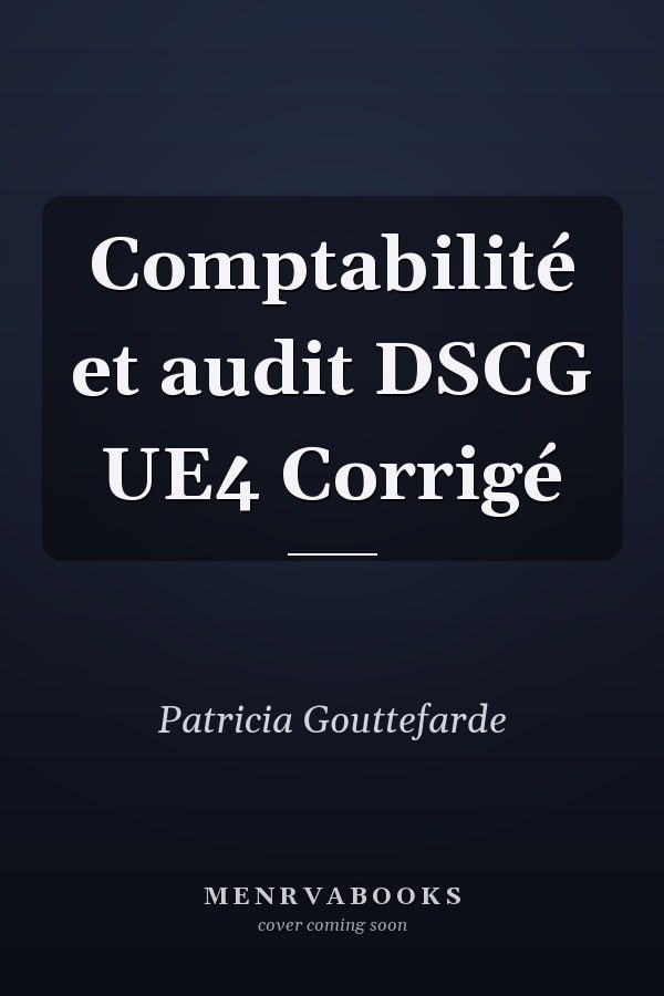 Comptabilité et audit DSCG UE4 Corrigé