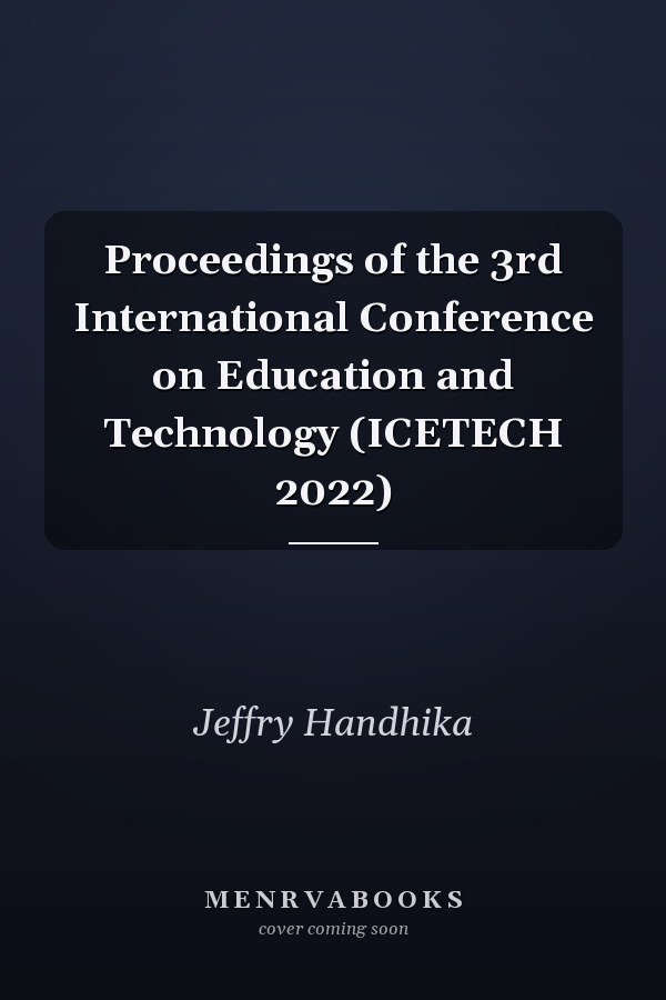 Proceedings of the 3rd International Conference on Education and Technology (ICETECH 2022)