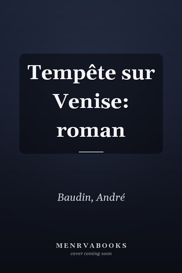 Tempête sur Venise: roman
