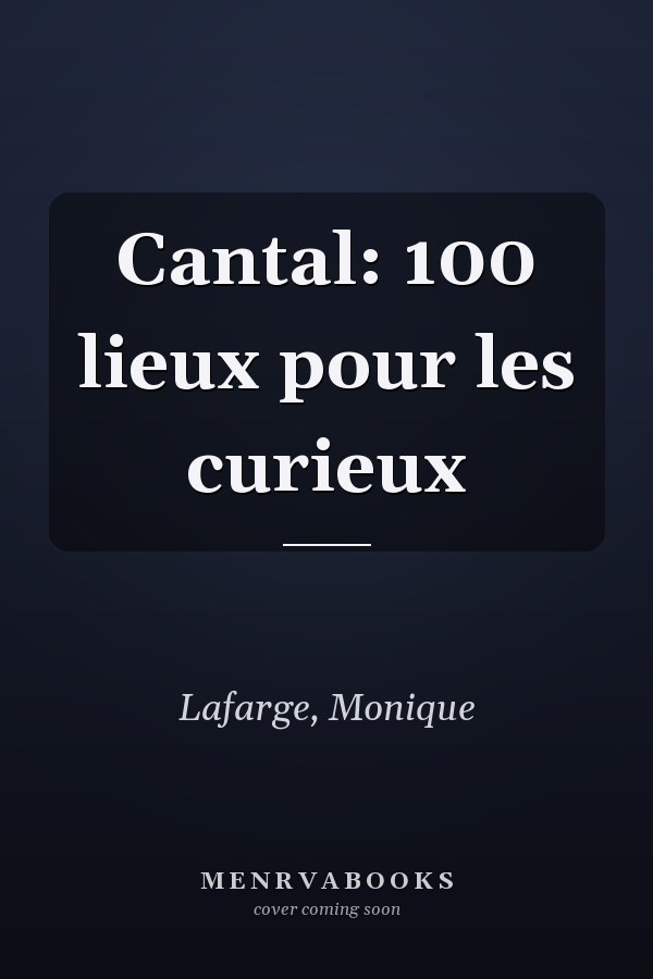 Cantal: 100 lieux pour les curieux