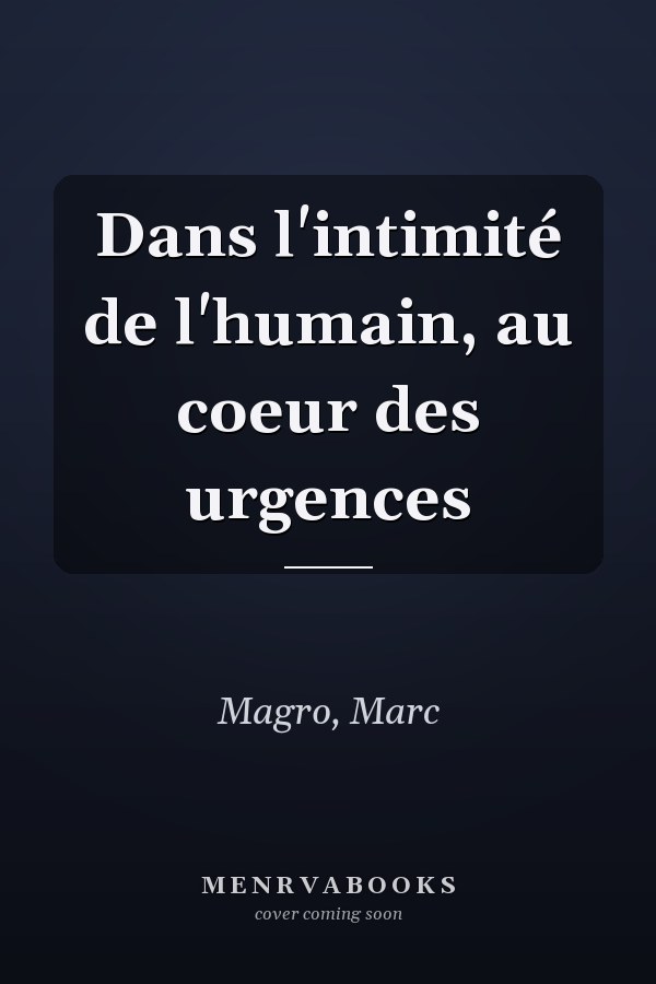 Dans l'intimité de l'humain, au coeur des urgences