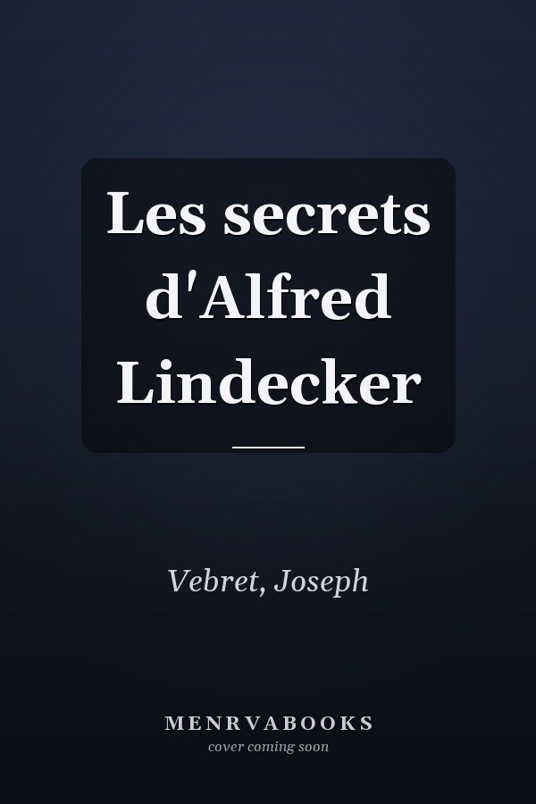 Les secrets d'Alfred Lindecker