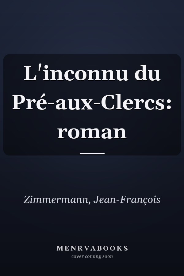 L'inconnu du Pré-aux-Clercs: roman