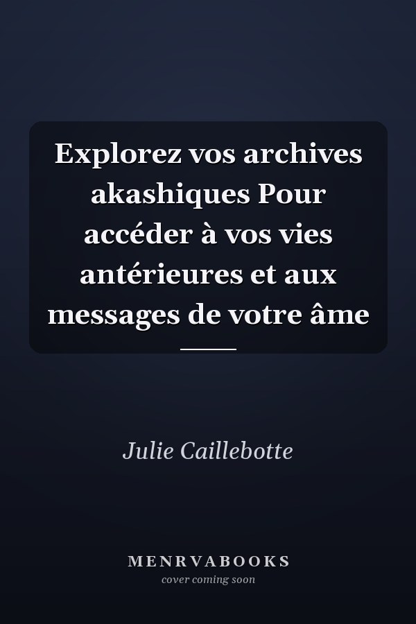 Explorez vos archives akashiques Pour accéder à vos vies antérieures et aux messages de votre âme