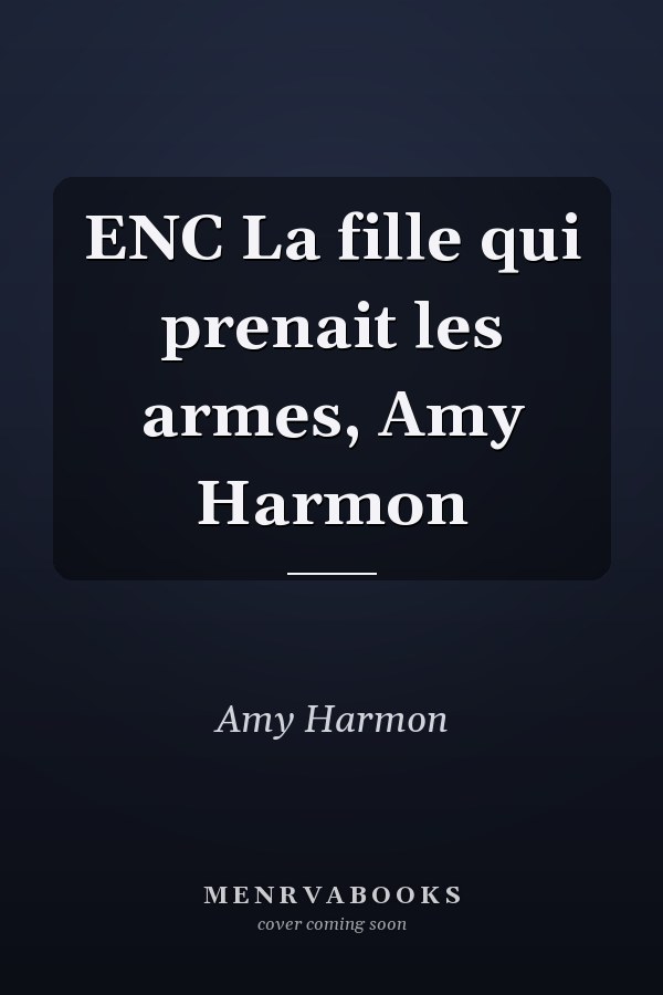 ENC La fille qui prenait les armes, Amy Harmon
