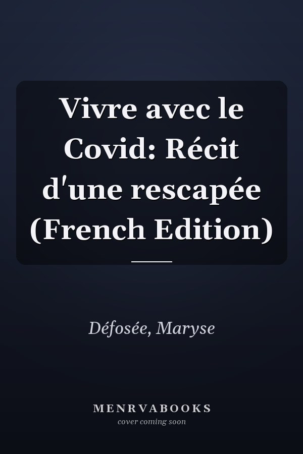 Vivre avec le Covid: Récit d'une rescapée (French Edition)