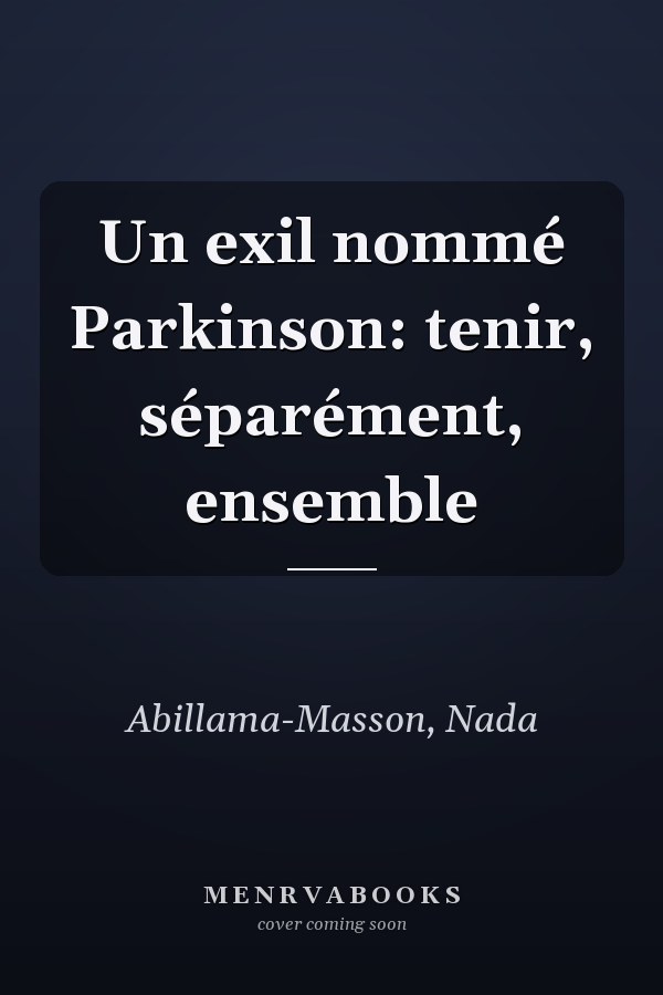 Un exil nommé Parkinson: tenir, séparément, ensemble