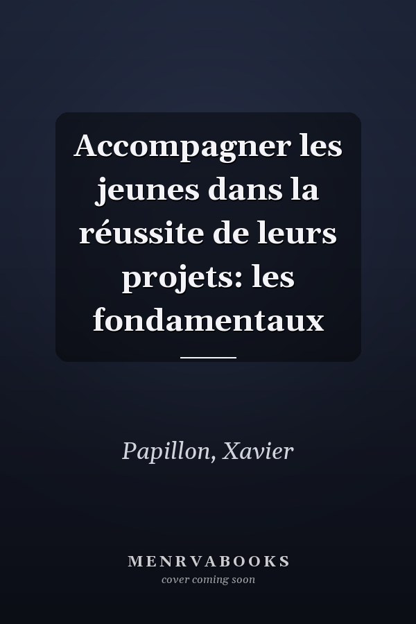 Accompagner les jeunes dans la réussite de leurs projets: les fondamentaux