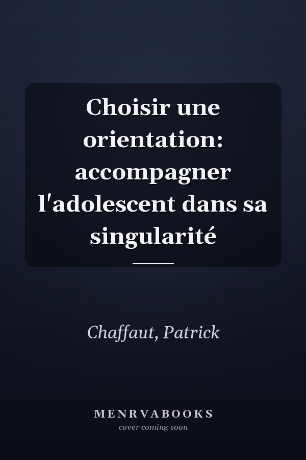 Choisir une orientation: accompagner l'adolescent dans sa singularité