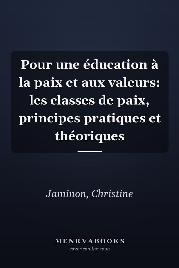 Pour une éducation à la paix et aux valeurs: les classes de paix, principes pratiques et théoriques