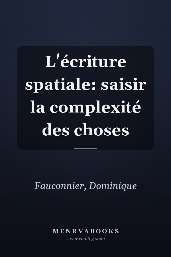 L'écriture spatiale: saisir la complexité des choses