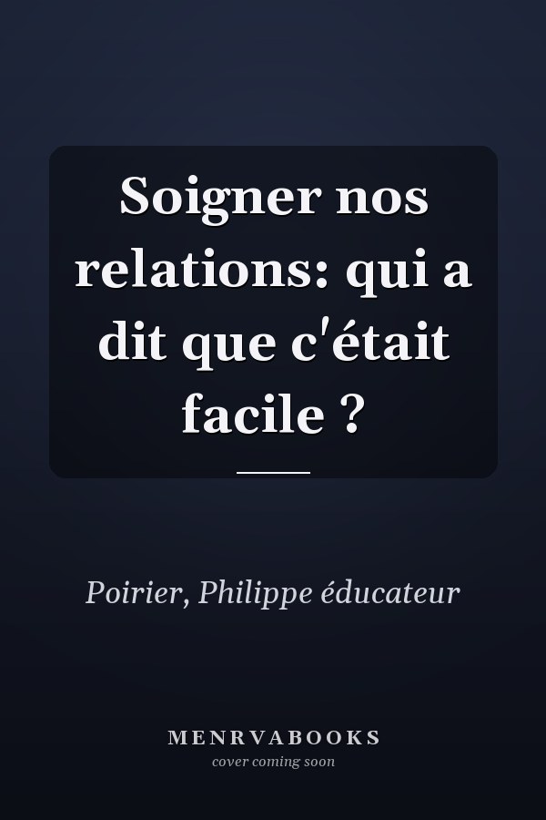 Soigner nos relations: qui a dit que c'était facile ?
