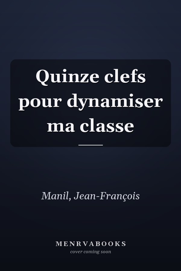 Quinze clefs pour dynamiser ma classe