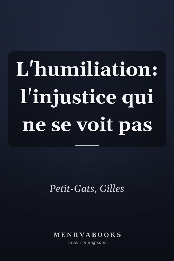 L'humiliation: l'injustice qui ne se voit pas