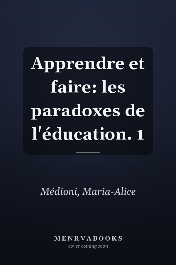 Apprendre et faire: les paradoxes de l'éducation. 1