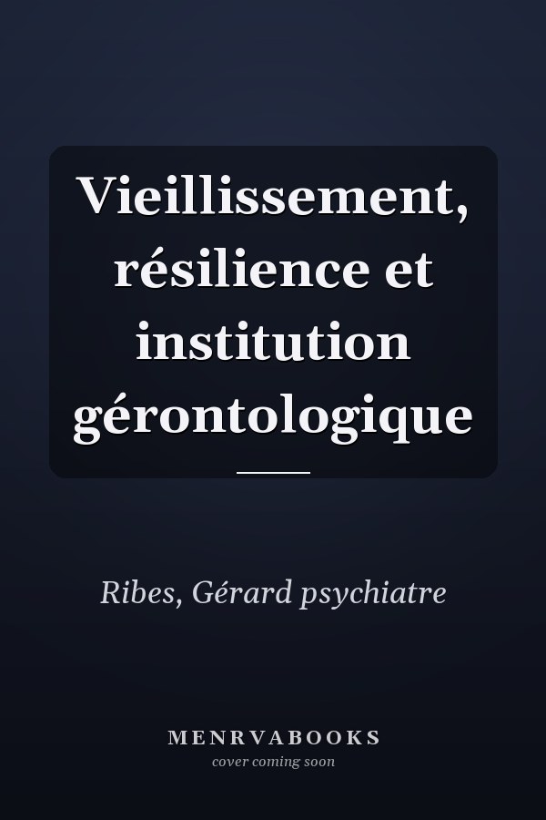Vieillissement, résilience et institution gérontologique