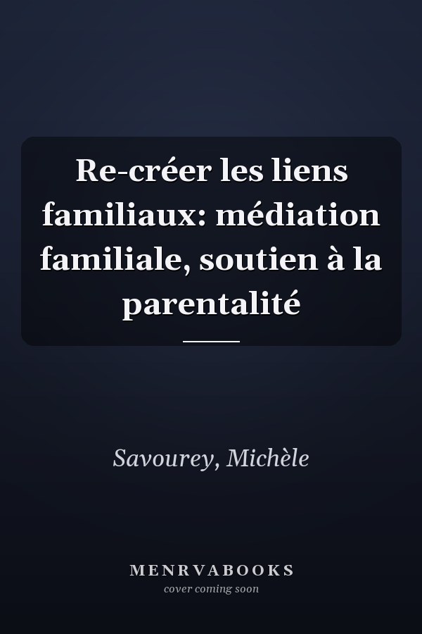 Re-créer les liens familiaux: médiation familiale, soutien à la parentalité