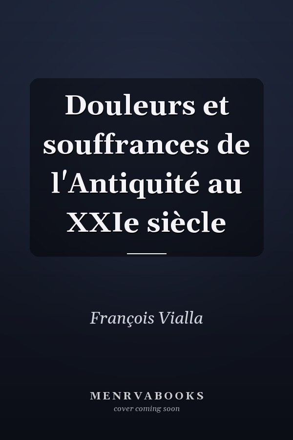 Douleurs et souffrances de l'Antiquité au XXIe siècle