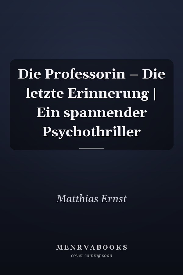 Die Professorin – Die letzte Erinnerung | Ein spannender Psychothriller
