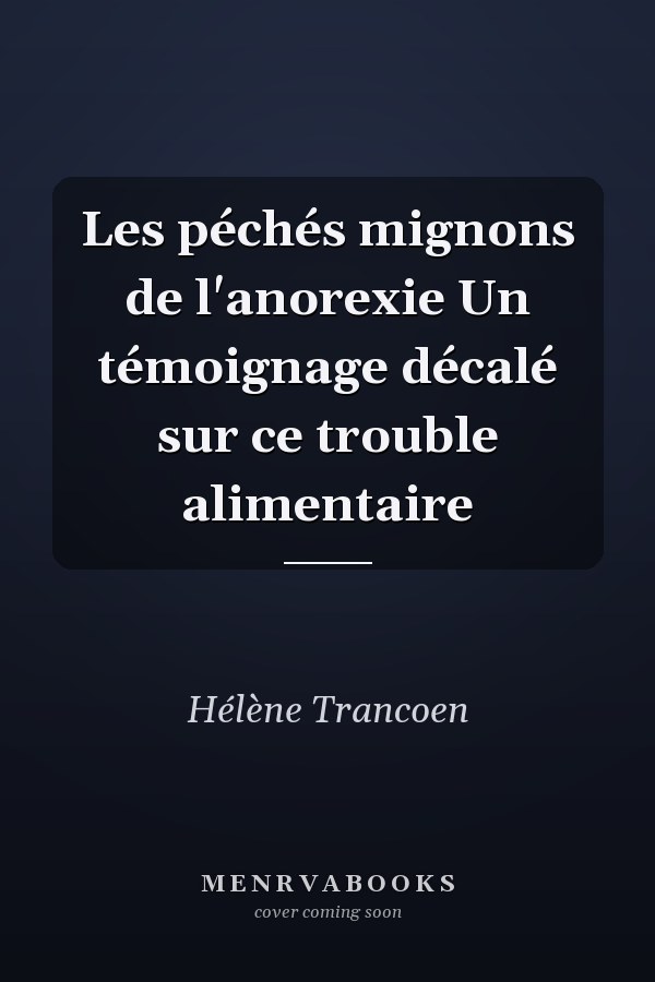 Les péchés mignons de l'anorexie Un témoignage décalé sur ce trouble alimentaire