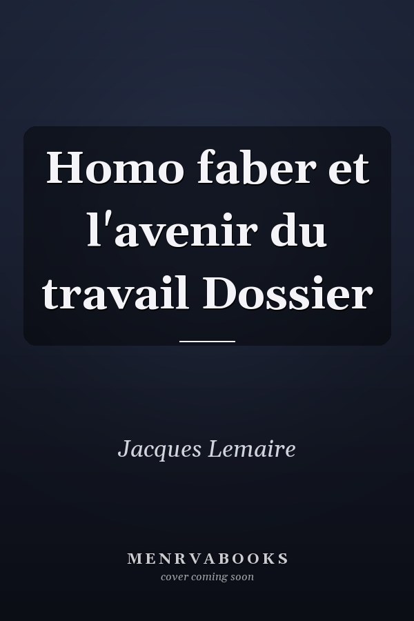 Homo faber et l'avenir du travail Dossier