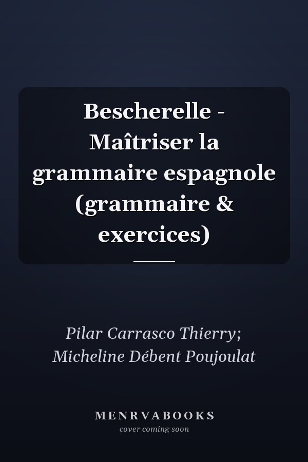 Bescherelle - Maîtriser la grammaire espagnole  (grammaire & exercices)