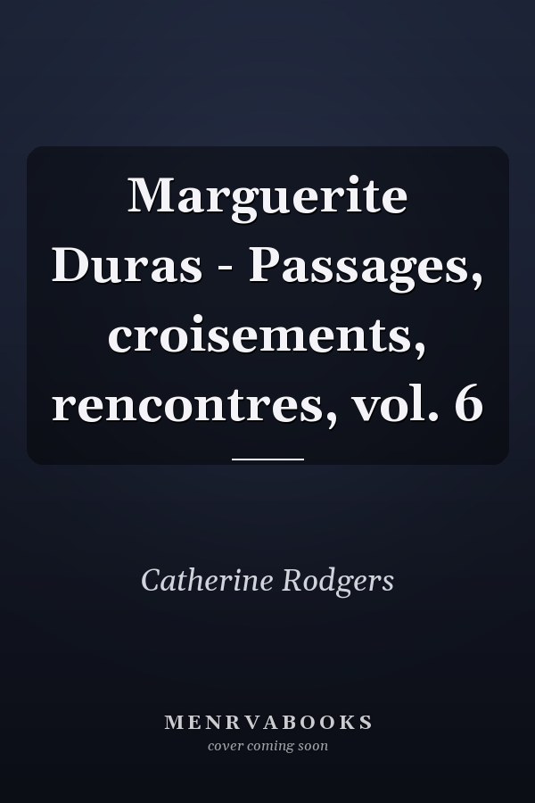 Marguerite Duras - Passages, croisements, rencontres, vol. 6