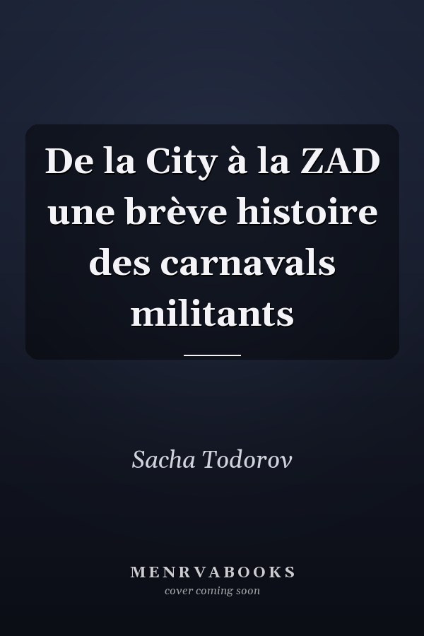De la City à la ZAD une brève histoire des carnavals militants