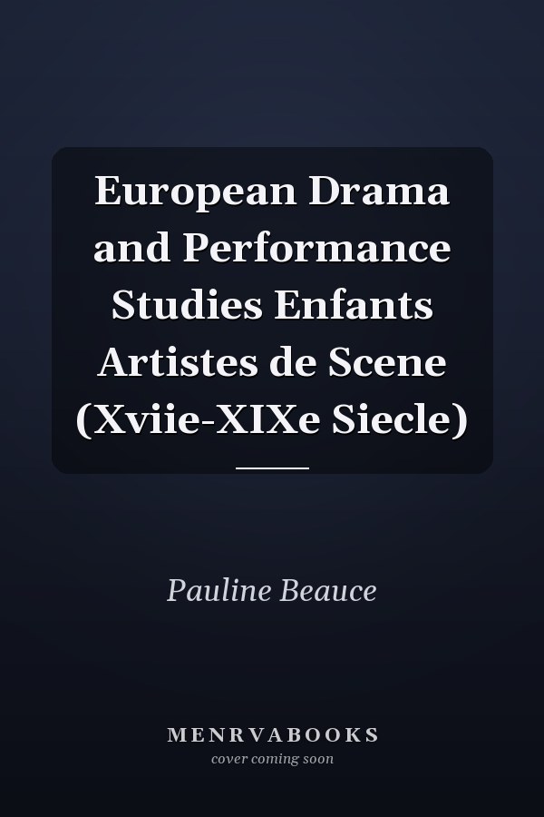 European Drama and Performance Studies Enfants Artistes de Scene (Xviie-XIXe Siecle)
